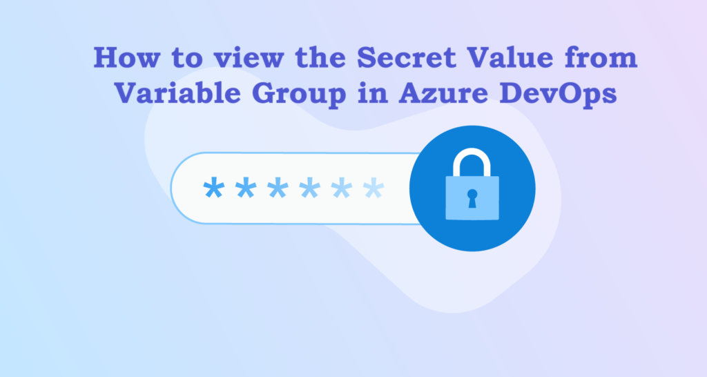 view the secret variables from Variable Group in Azure devops